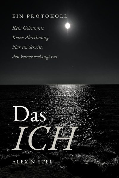 Buchcover: Das ICH von Alex N Stel. Mondlicht auf offenem, dunklem Wasser.