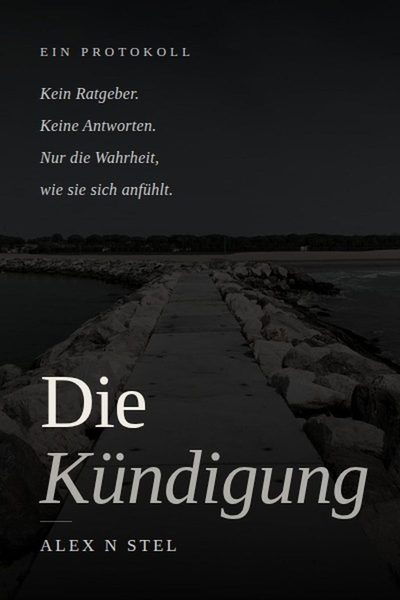 Buchcover: Die Kündigung von Alex N Stel. Ein dunkles Foto eines Steges, der ins offene Meer führt.