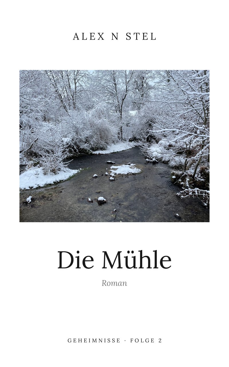 Buchcover: Die Mühle von Alex N Stel. Ein Bach zwischen verschneiten Bäumen, Geheimnisse Folge 2.