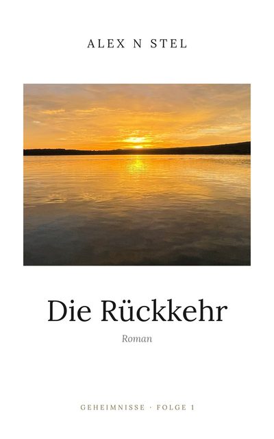 Buchcover: Die Rückkehr von Alex N Stel. Sonnenuntergang über einem stillen See, Geheimnisse Folge 1.